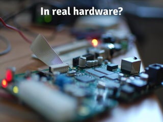 In real hardware?
 