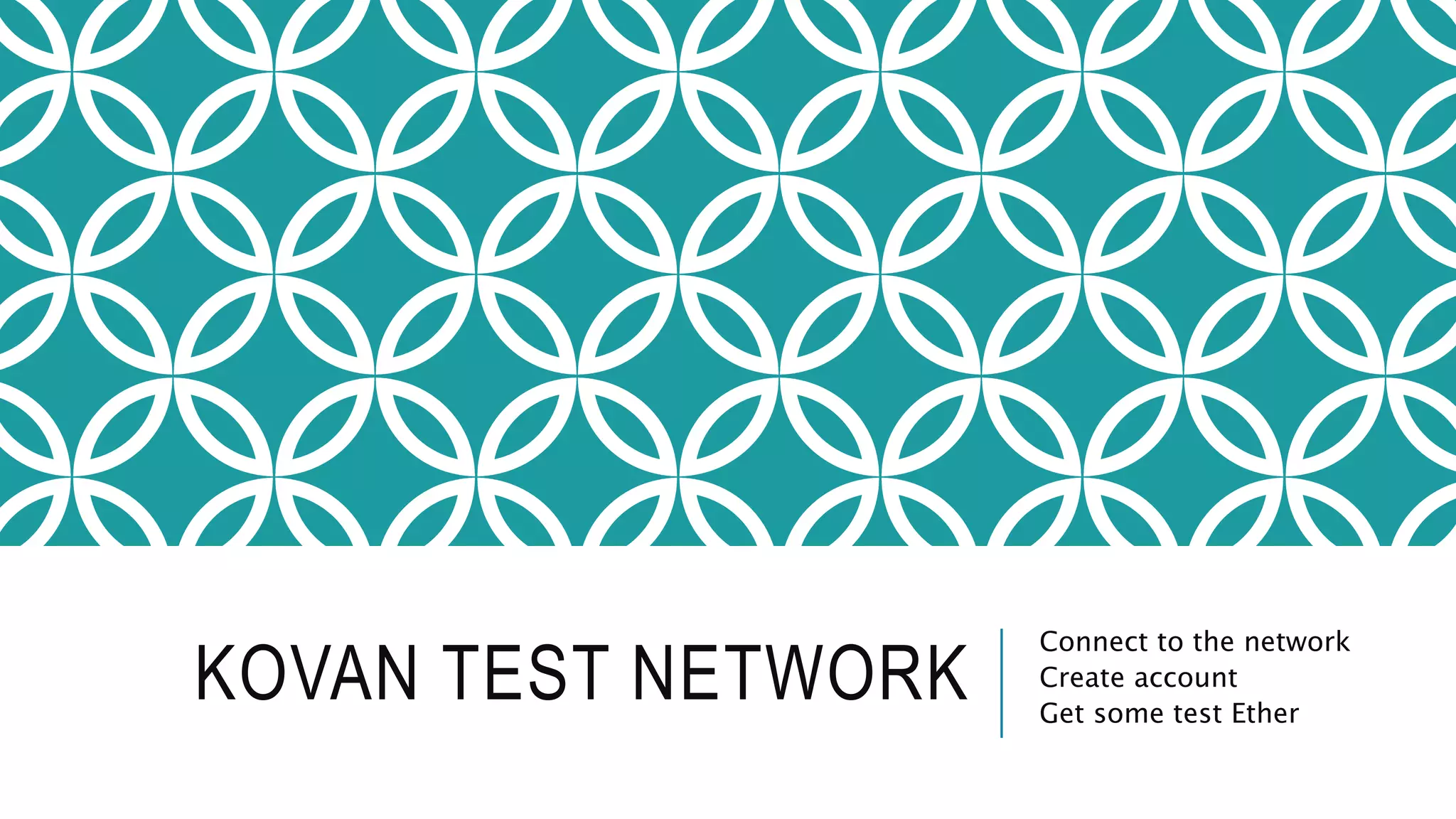 KOVAN TEST NETWORK
Connect to the network
Create account
Get some test Ether
 