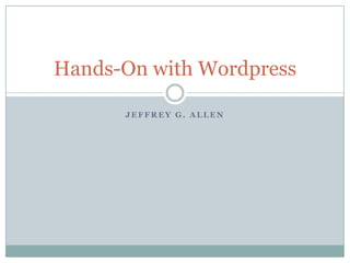 Jeffrey G. Allen Hands-On with Wordpress 