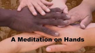 A Meditation on Hands
 