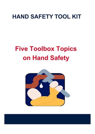 HAND SAFETY TOOL KIT




Five Toolbox Topics
   on Hand Safety
 