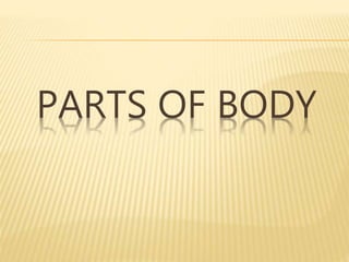 PARTS OF BODY
 