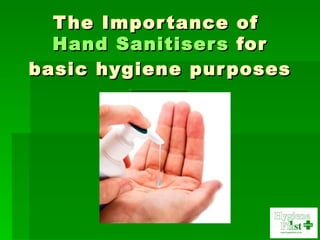 The Importance of  Hand Sanitisers  for basic hygiene purposes 
