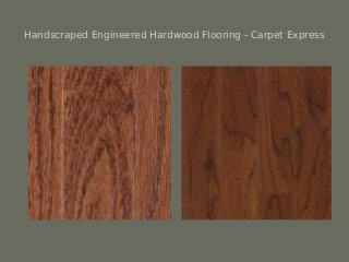 Handscraped Engineered Hardwood Flooring - Carpet Express
 