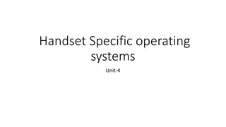 Handset Specific operating
systems
Unit-4
 