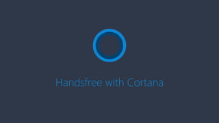 Handsfree with Cortana
 