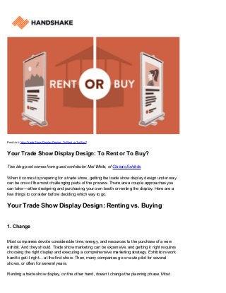 Post Link: Your Trade Show Display Design: To Rent or To Buy?
Your Trade Show Display Design: To Rent or To Buy?
This blog post comes from guest contributor Mel White, of Classic Exhibits.
When it comes to preparing for a trade show, getting the trade show display design under way
can be one of the most challenging parts of the process. There are a couple approaches you
can take––either designing and purchasing your own booth or renting the display. Here are a
few things to consider before deciding which way to go.
Your Trade Show Display Design: Renting vs. Buying
1. Change
Most companies devote considerable time, energy, and resources to the purchase of a new
exhibit. And they should. Trade show marketing can be expensive, and getting it right requires
choosing the right display and executing a comprehensive marketing strategy. Exhibitors work
hard to get it right… at the first show. Then, many companies go on auto-pilot for several
shows, or often for several years.
Renting a trade show display, on the other hand, doesn’t change the planning phase. Most
 