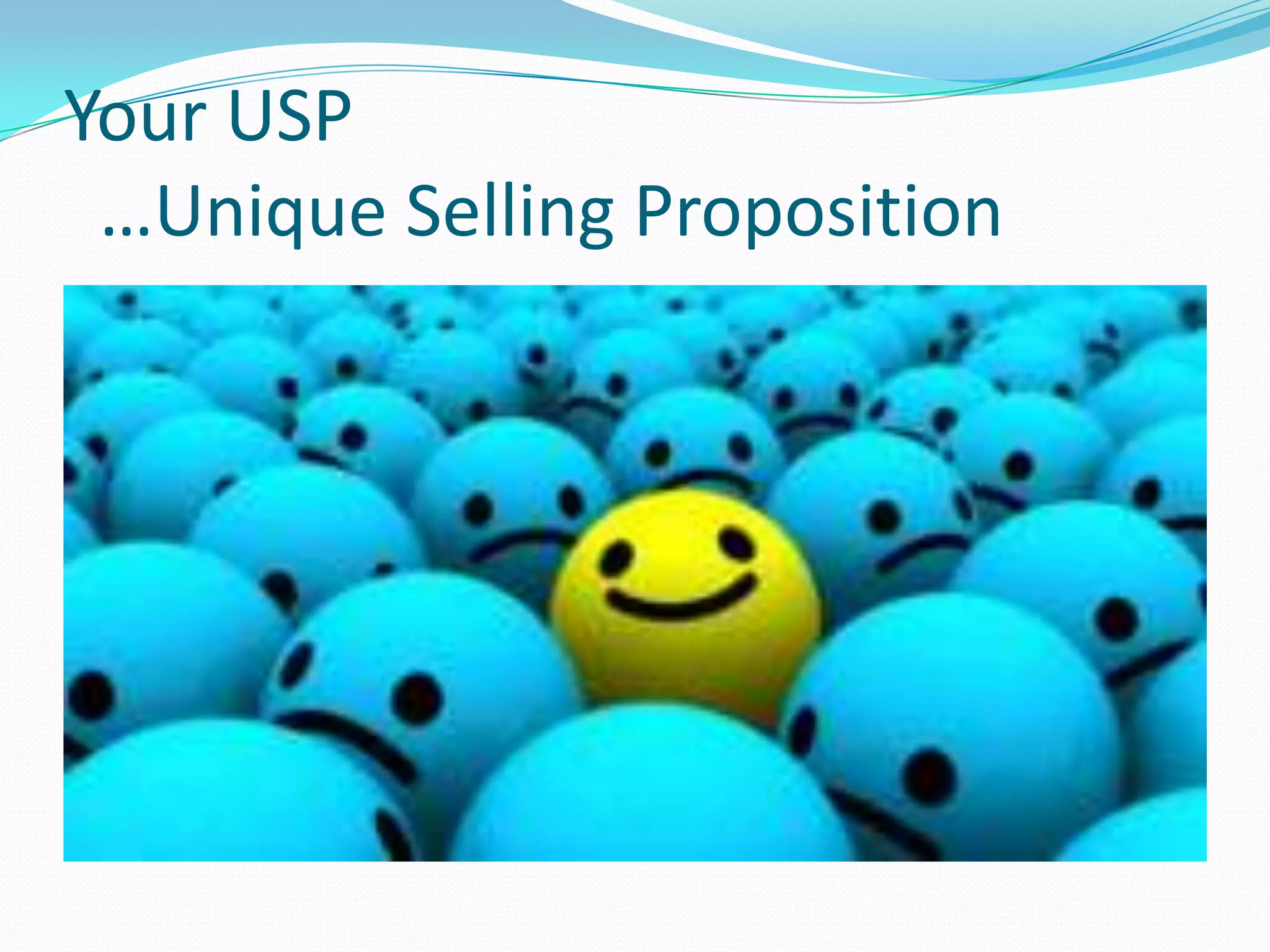 Your USP
 …Unique Selling Proposition
 