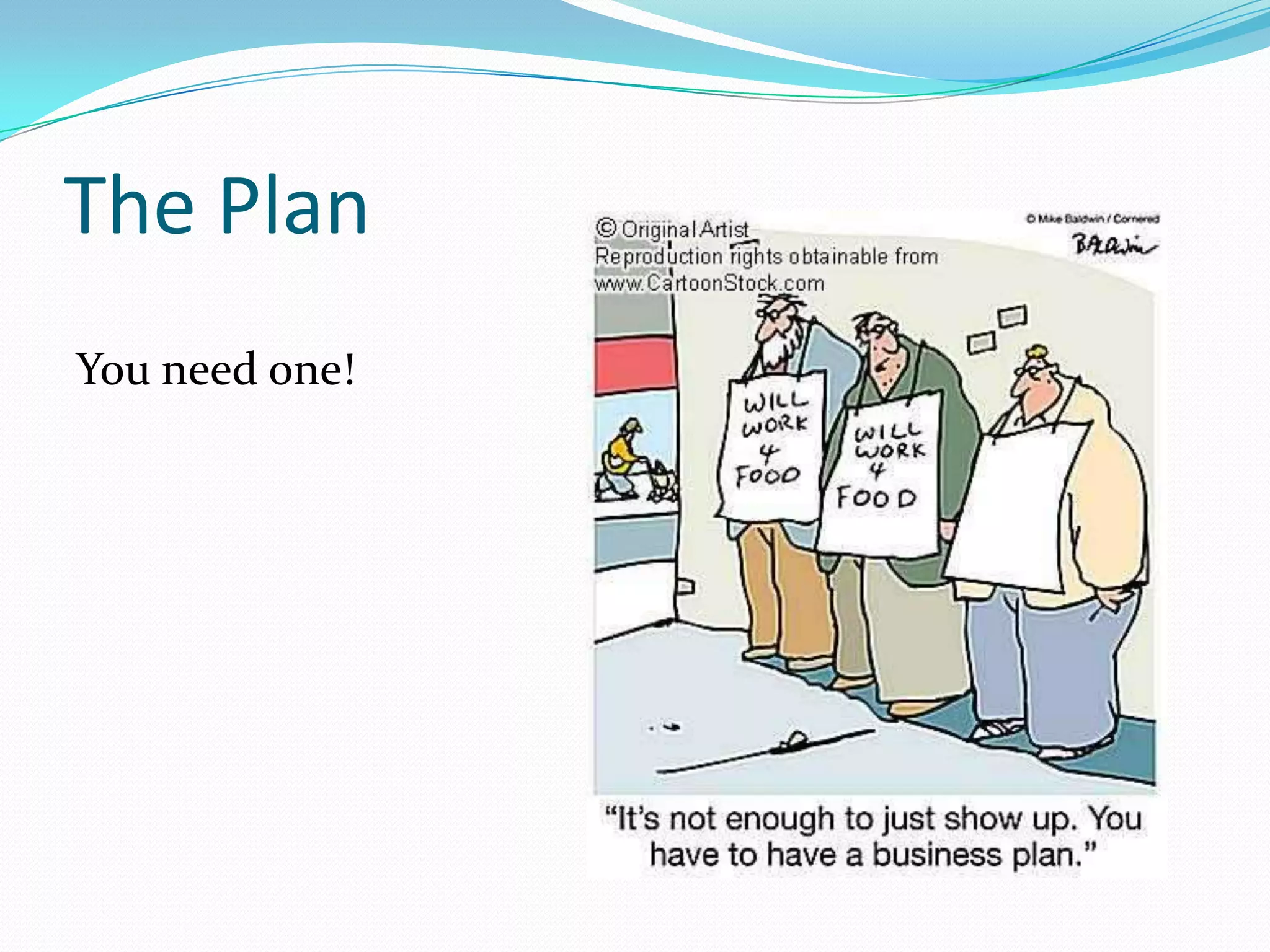 The Plan
You need one!
 