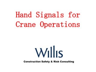 Hand Signals for
Crane Operations
Construction Safety & Risk Consulting
 