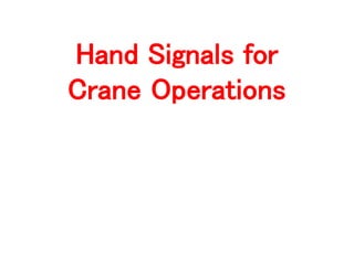 Hand Signals for
Crane Operations
 