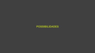 POSSIBILIDADES
 
