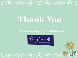 Thank You
Presented By: lifecellskin.us 
 