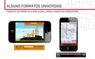 ALGUNS FORMATOS UNIVERSAIS
FORMATOS DEFINIDOS PELA MMA GLOBAL (MOBILE MARKETING ASSOCIATION)
 