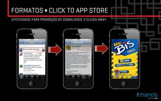 FORMATOS ∫ CLICK TO APP STORE
EFETIVIDADE PARA PROMOÇÃO DE DOWNLOADS: 2 CLICKS AWAY
 