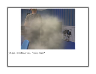 Oh dear, I hope Hands wins. *crosses fingers*
 