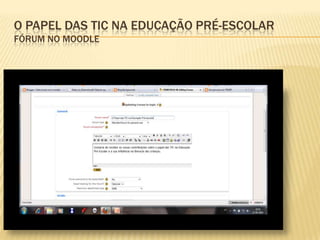 O Papel das TIC na Educação Pré-EscolarFórum no moodle