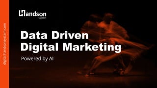 Data Driven
Digital Marketing
Powered by AI
System
 