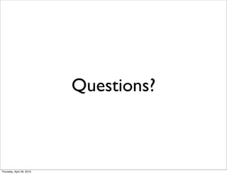 Questions?



Thursday, April 29, 2010
 