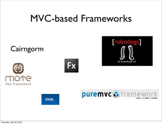 MVC-based Frameworks

          Cairngorm




Thursday, April 29, 2010
 