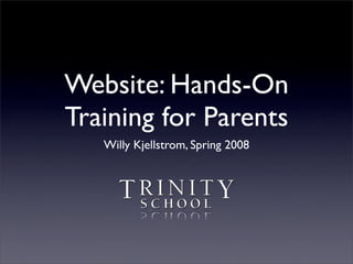 Website: Hands-On
Training for Parents
   Willy Kjellstrom, Spring 2008