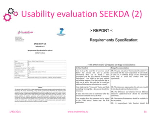 Usability evaluation SEEKDA (2)
131/30/2015 www.insemtives.eu 16
> REPORT <
Requirements Specification:
 