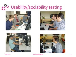 Usability/sociability testing
1/30/2015 www.insemtives.eu 4
 