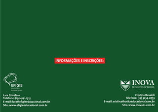Lara Crivelaro
Telefone: (19) 4141-1515
E-mail: lara@eﬁgieeducacional.com.br
Site: www.eﬁgieeducacional.com.br
Cristina Bussioli
Telefone: (19) 3234-0753
E-mail: cristina@unitaeducacional.com.br
Site: www.inovabs.com.br
INFORMAÇÕES E INSCRIÇÕES:
 