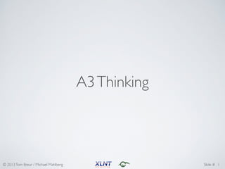 © 2013Tom Breur / Michael Mahlberg Slide #
A3Thinking
1
 