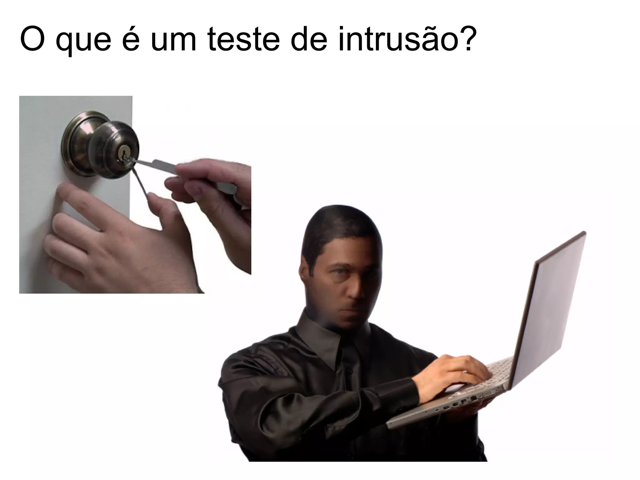 O que é um teste de intrusão?
 