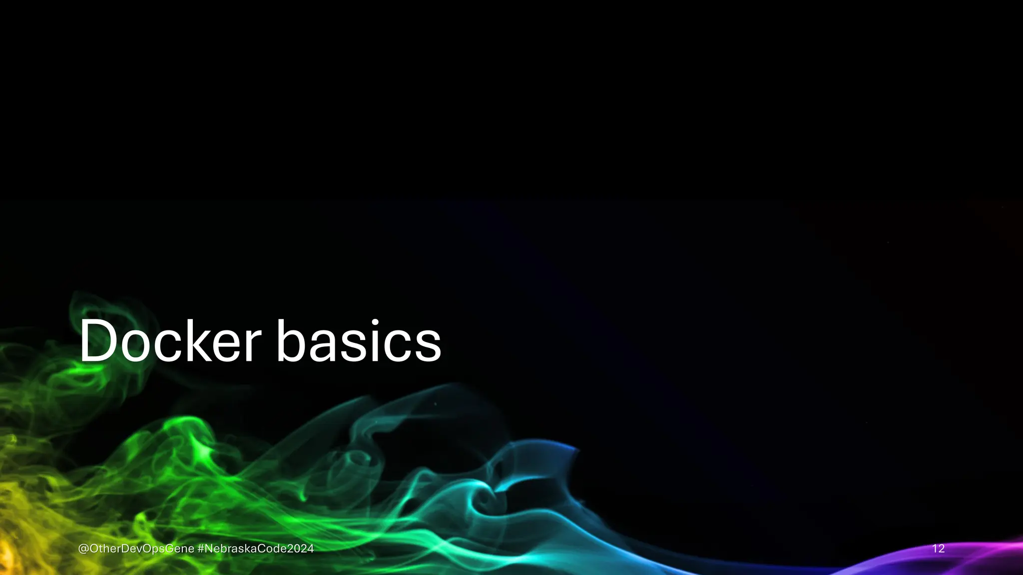 Docker basics
@OtherDevOpsGene #NebraskaCode2024 12
 