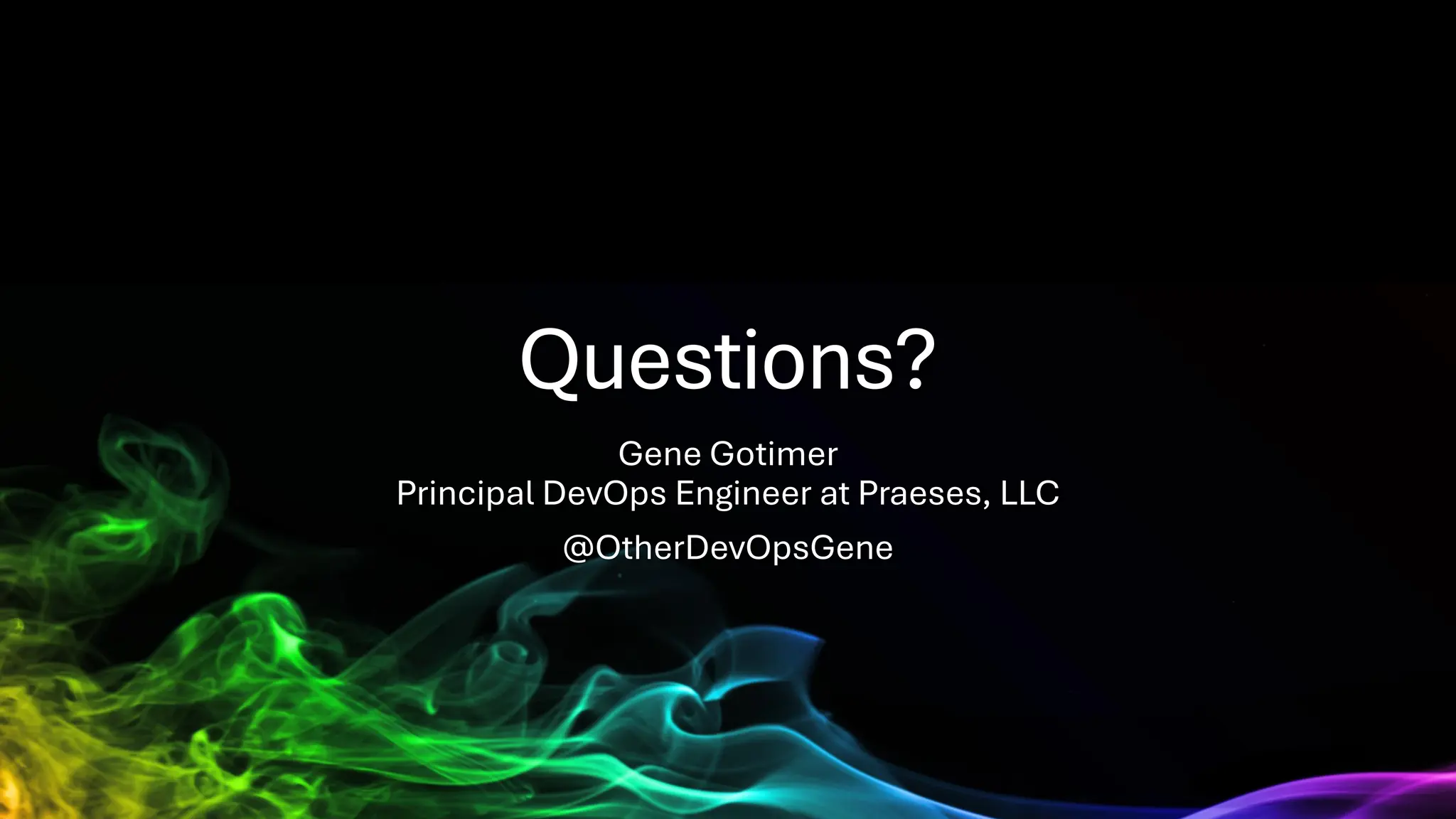 Questions?
Gene Gotimer
Principal DevOps Engineer at Praeses, LLC
@OtherDevOpsGene
 