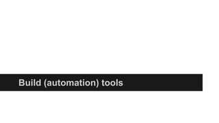 Build (automation) tools
 