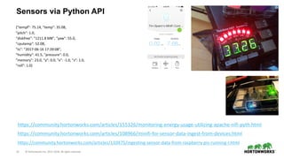 13 © Hortonworks Inc. 2011–2018. All rights reserved.
Sensors via Python API
{"tempf": 75.14, "temp": 35.08,
"pitch": 1.0,...