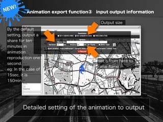  Animation export function③ input output information
Detailed setting of the animation to output
Output size
set it from h...