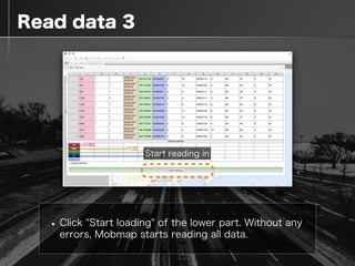  Read data 3
•Click "Start loading" of the lower part. Without any
errors, Mobmap starts reading all data.
Start reading in
 