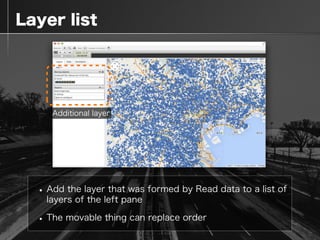  Layer list
•Add the layer that was formed by Read data to a list of
layers of the left pane
•The movable thing can replac...