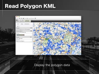 Read Polygon KML
Display the polygon data
 