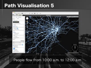  Path Visualisation 5
People ﬂow from 10:00 a.m. to 12:00 a.m
 