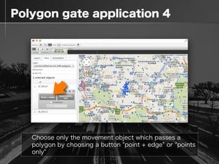  Polygon gate application 4
Choose only the movement object which passes a
polygon by choosing a button "point + edge" or ...