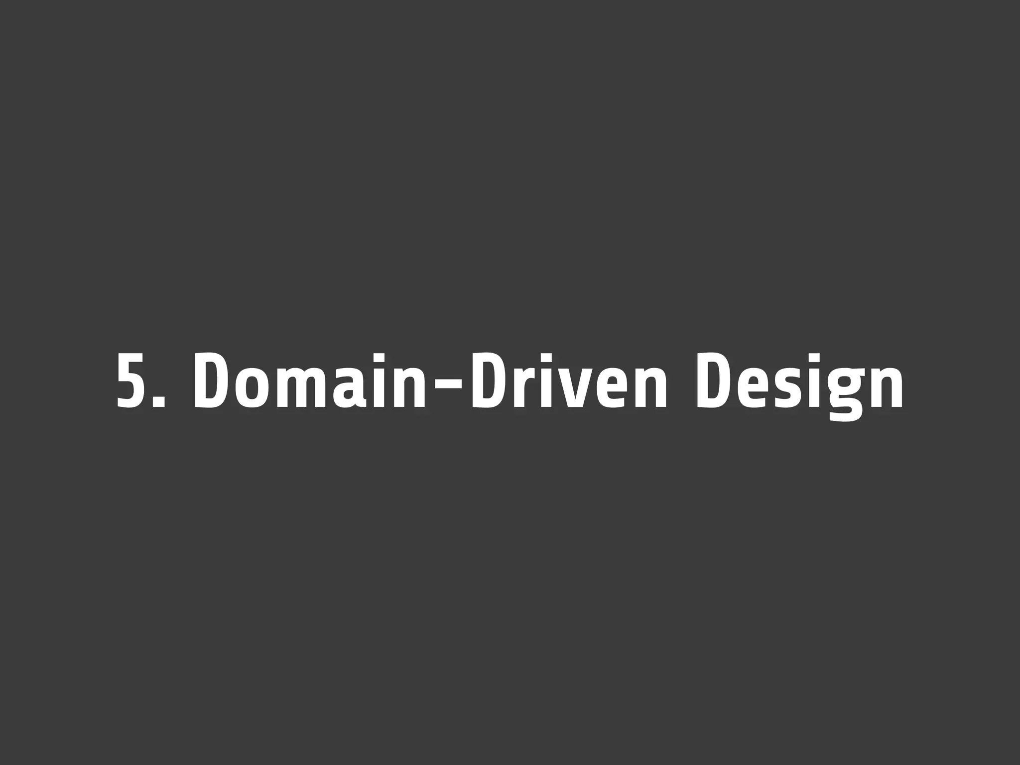 5. Domain-Driven Design
 