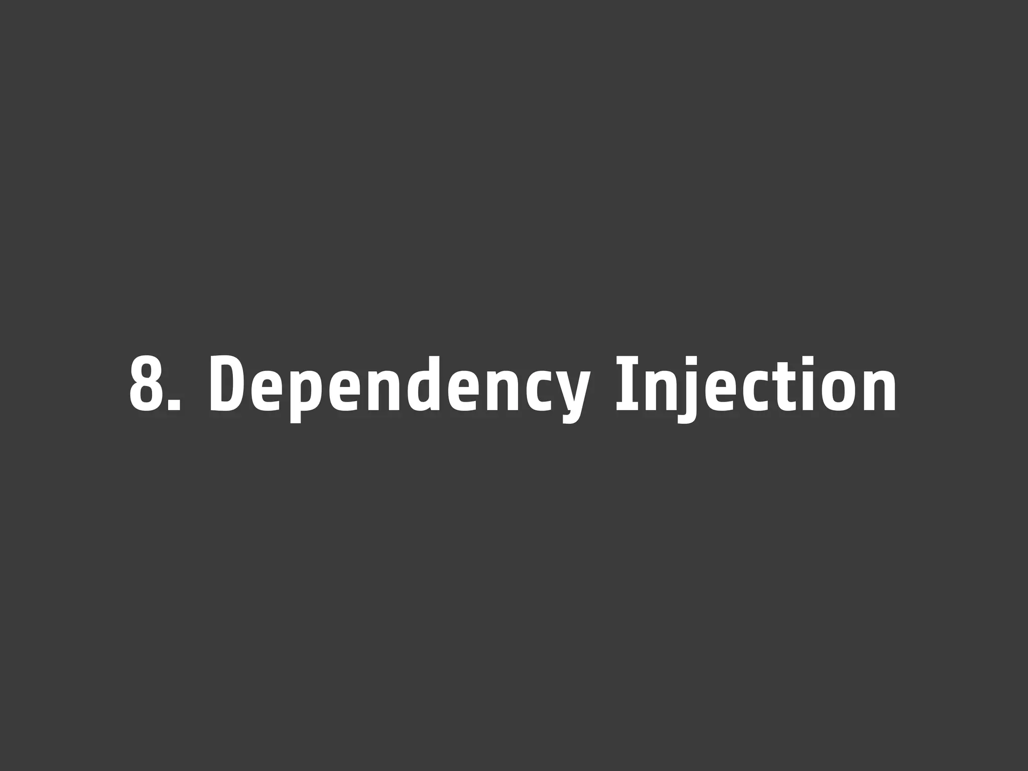 8. Dependency Injection
 