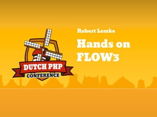 Robert Lemke

Hands on
FLOW3
 