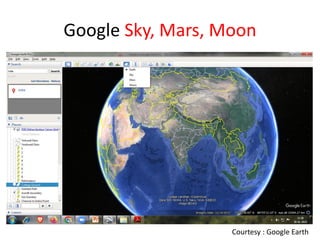 Google Sky, Mars, Moon
Courtesy : Google Earth