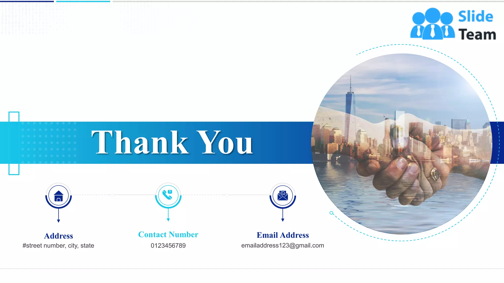 Thank You
21
Address
#street number, city, state
Contact Number
0123456789
Email Address
emailaddress123@gmail.com
 