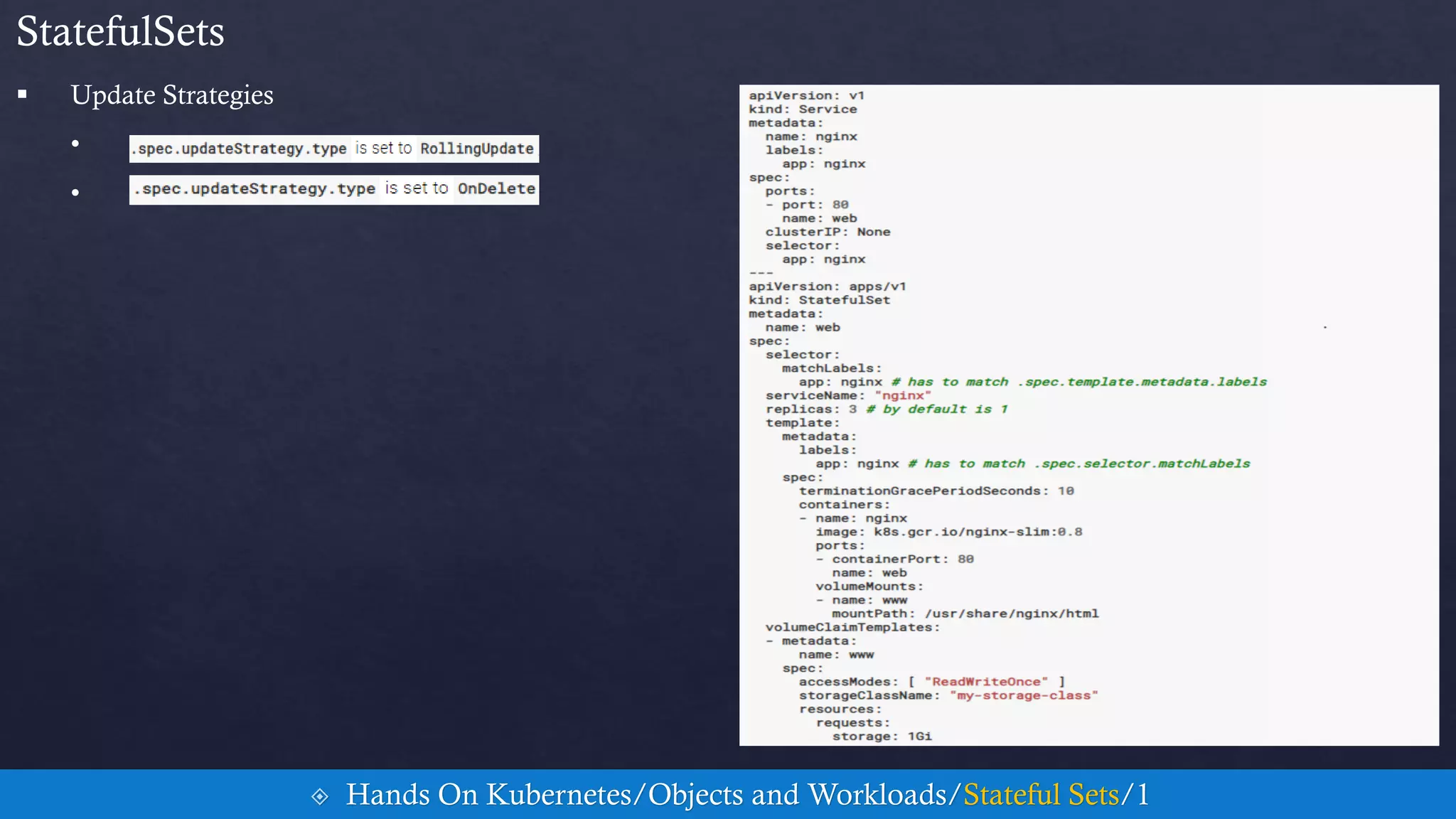  Update Strategies
•
•
StatefulSets
 Hands On Kubernetes/Objects and Workloads/Stateful Sets/1
 