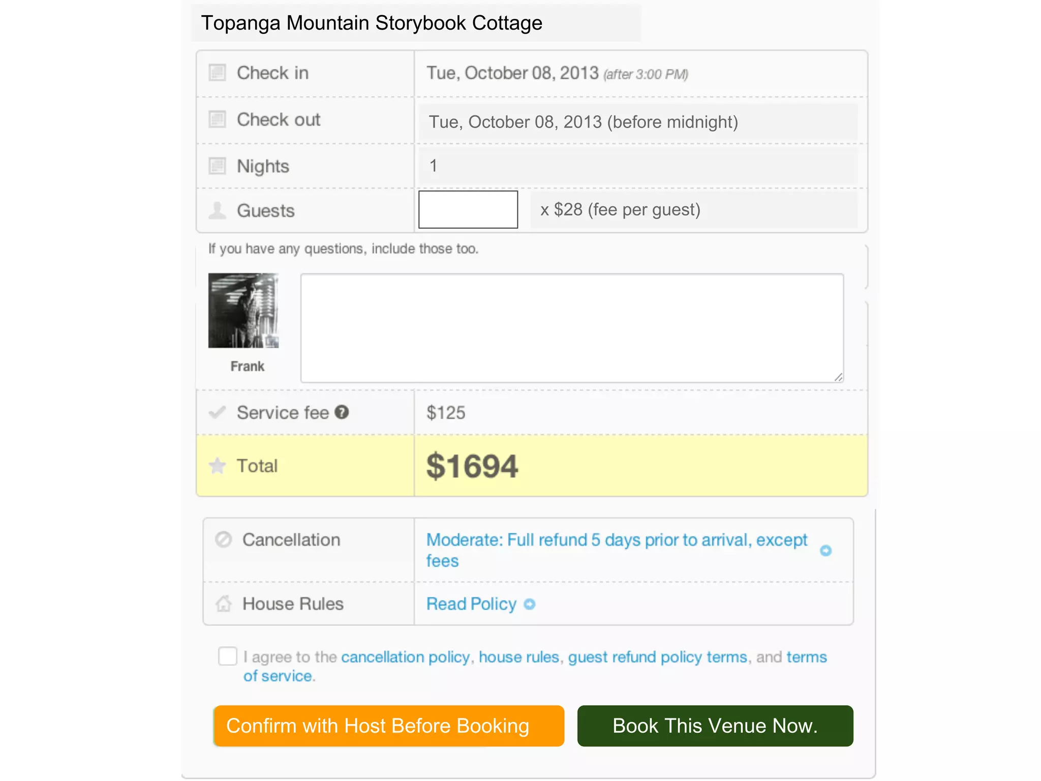 The Contract
Topanga Mountain Storybook Cottage
Tue, October 08, 2013 (before midnight)
1
x $28 (fee per guest)
Confirm with Host Before Booking Book This Venue Now.
 