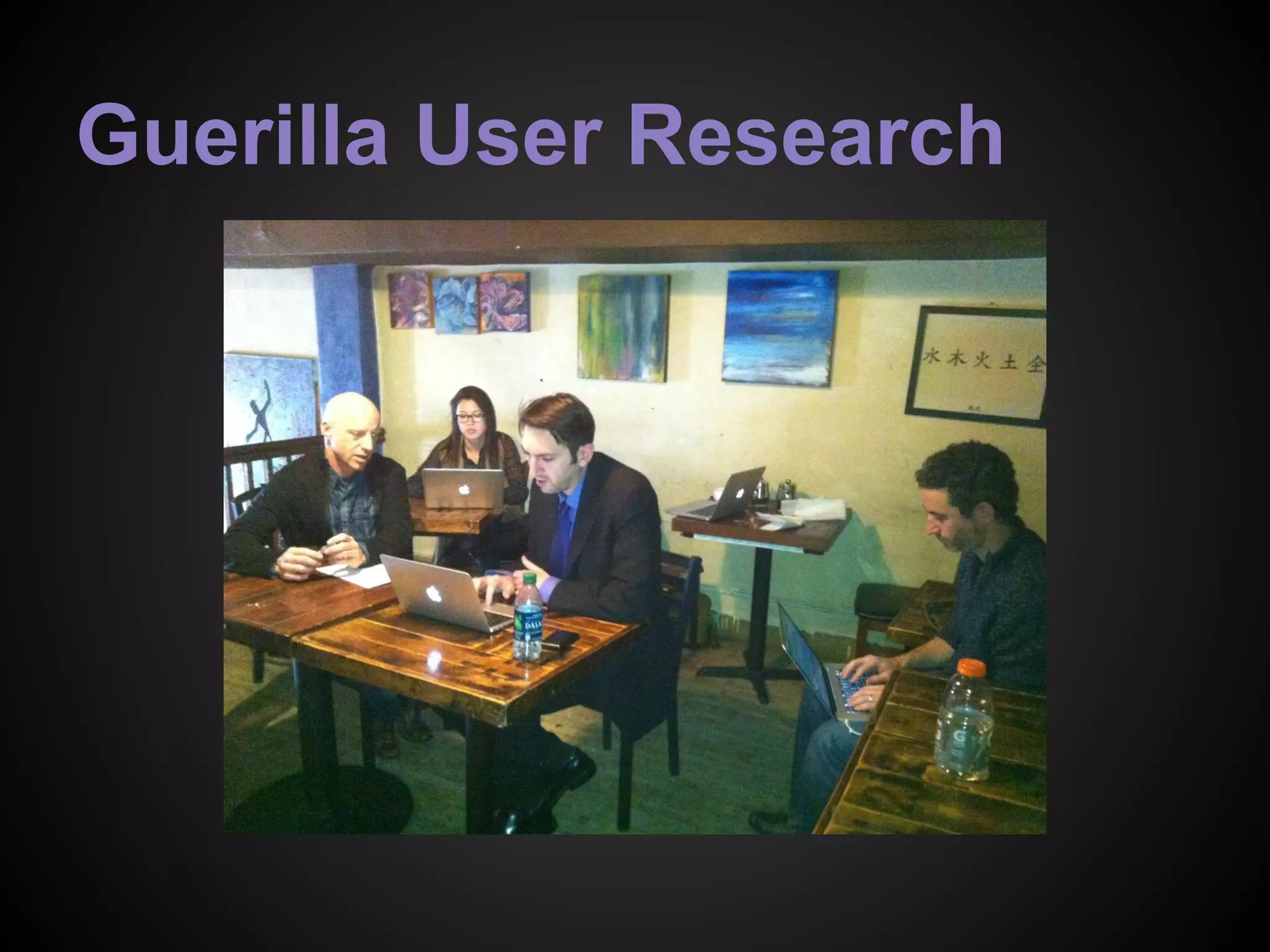 Guerilla User Research
 