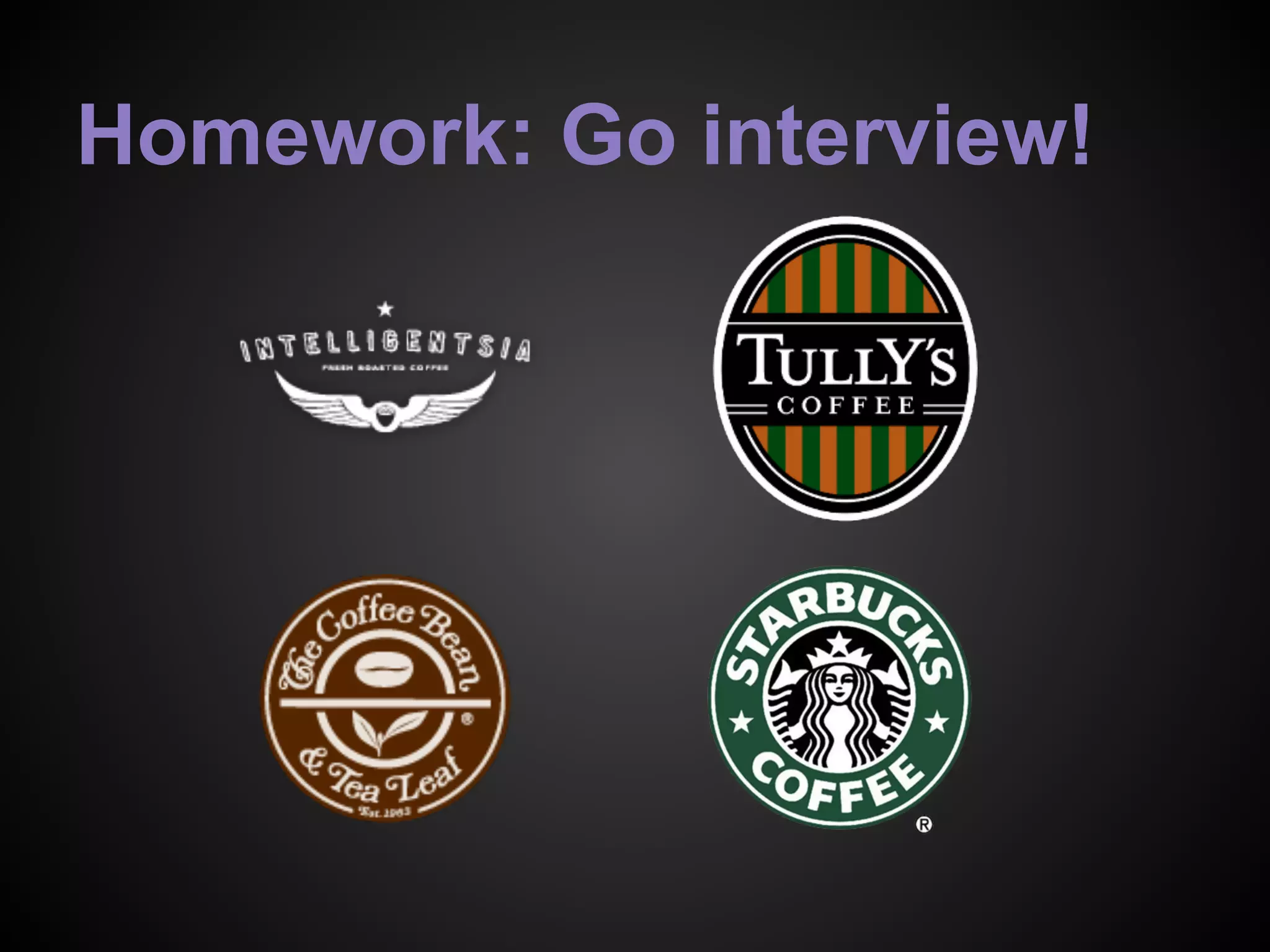 Homework: Go interview!
 