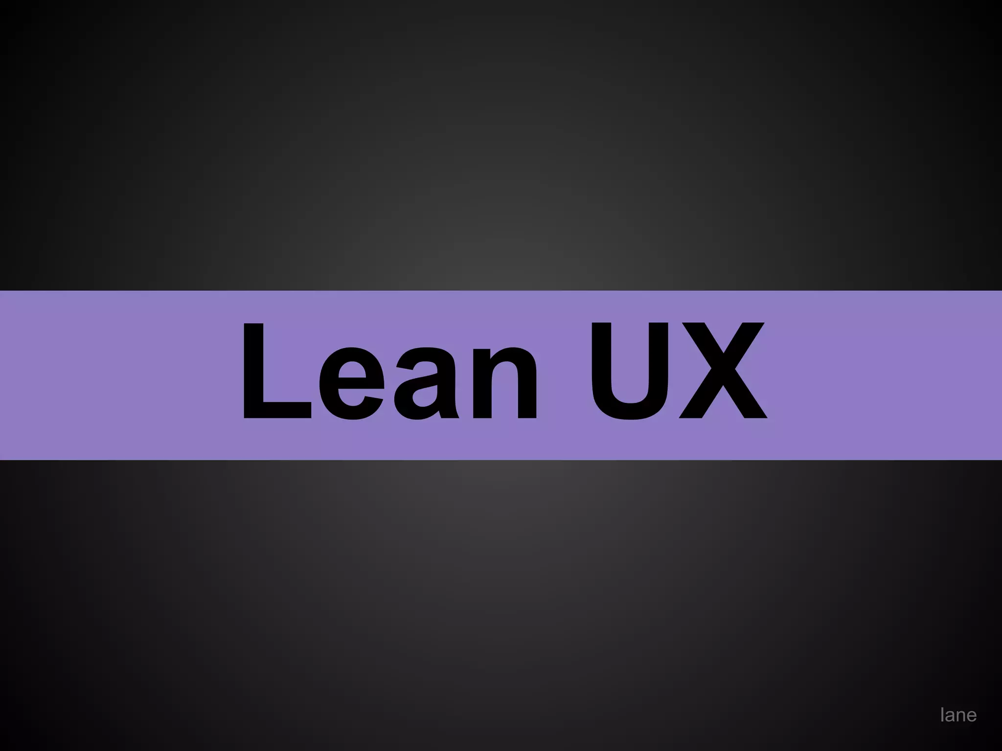 Lean UX
lane
 